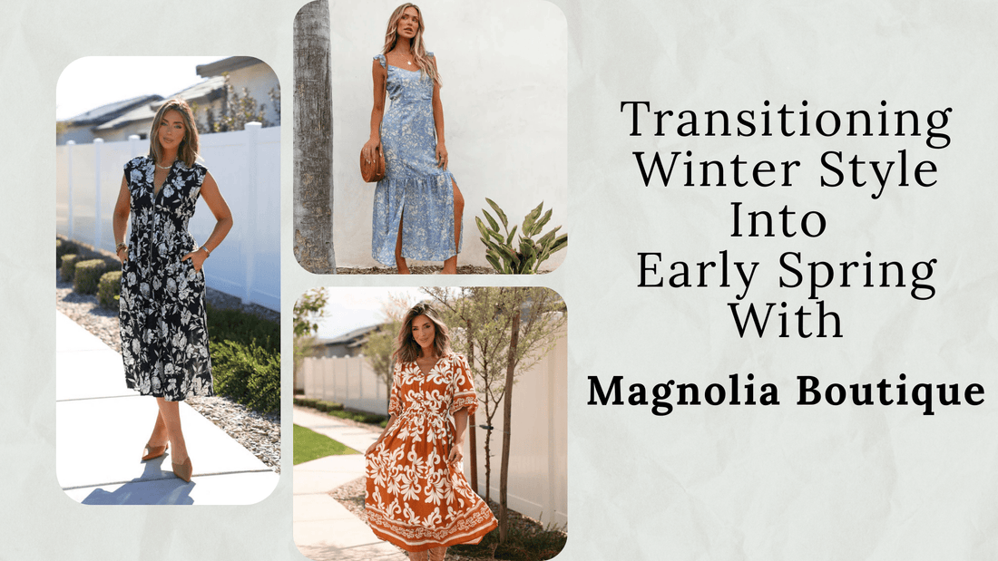 Transitioning Winter Style Into Early Spring With Magnolia Boutique